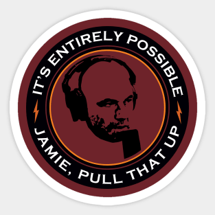 It's Entirely Possible | Jamie, Pull that Up (Maroon) Sticker